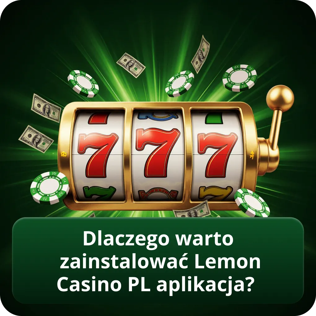 Dlaczego warto zainstalować Lemon Casino PL aplikacja?