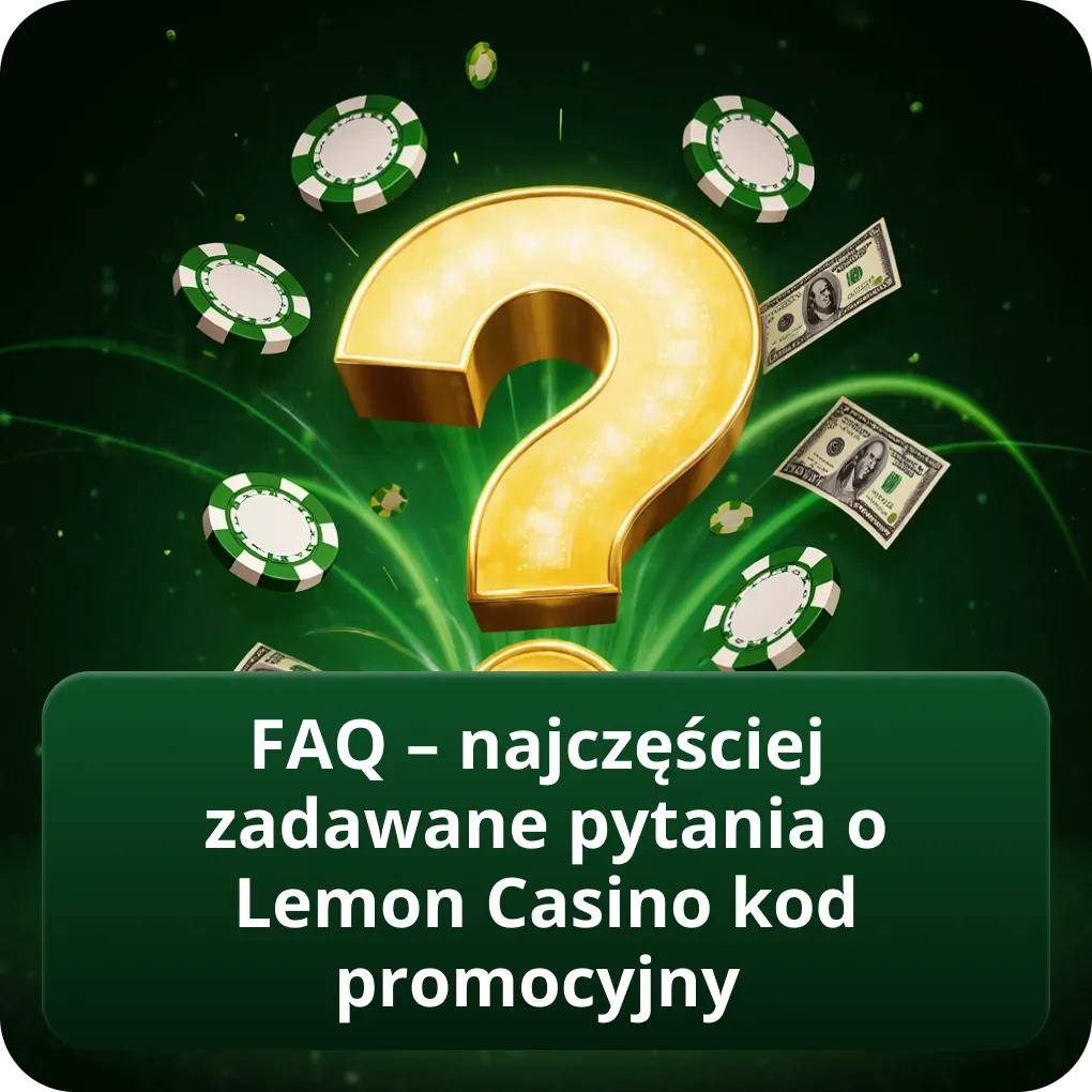 FAQ – najczęściej zadawane pytania o Lemon Casino kod promocyjny